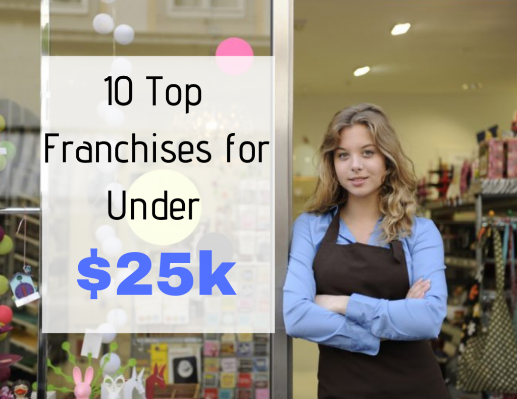10 Top Franchises for Under $25,000 - StartUp Mindset
