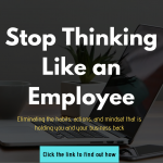 [Offer Expiring] Stop Thinking Like an Employee: Eliminating the mindsets and habits that are holding you and your business back